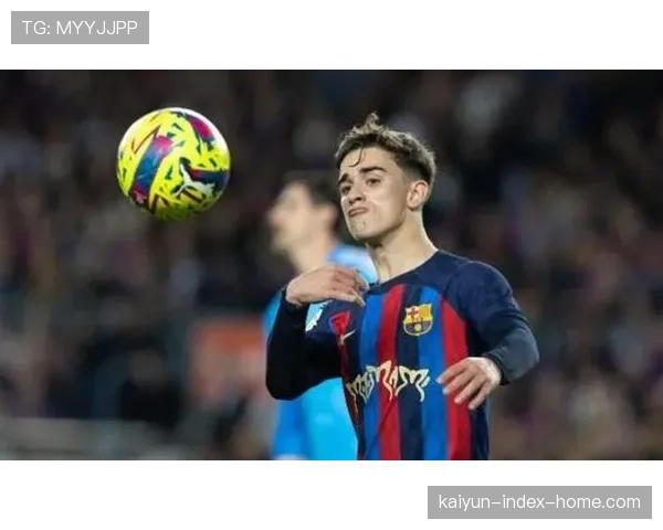 加维伤愈回归中场活力 巴萨小将奔跑覆盖为西班牙体系注入能量元素